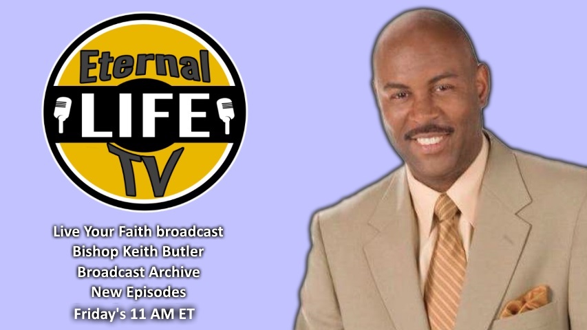 Live Your Faith With Keith Butler Broadcast Archive Eternal Life Tv