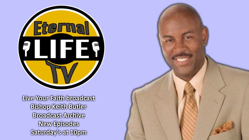 Live Your Faith With Keith Butler Broadcast Archive Eternal Life Tv