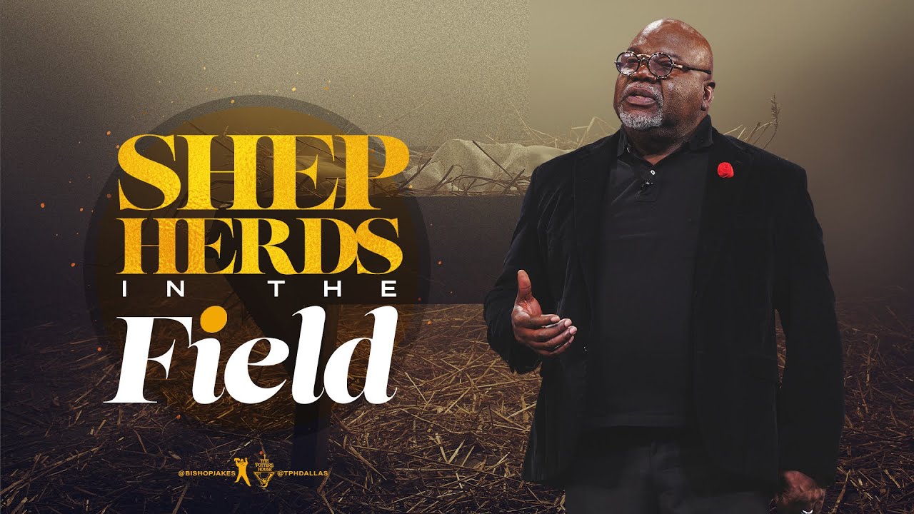 Bishop T.D. Jakes - Shepherds In The Field (New Sermon December 2020